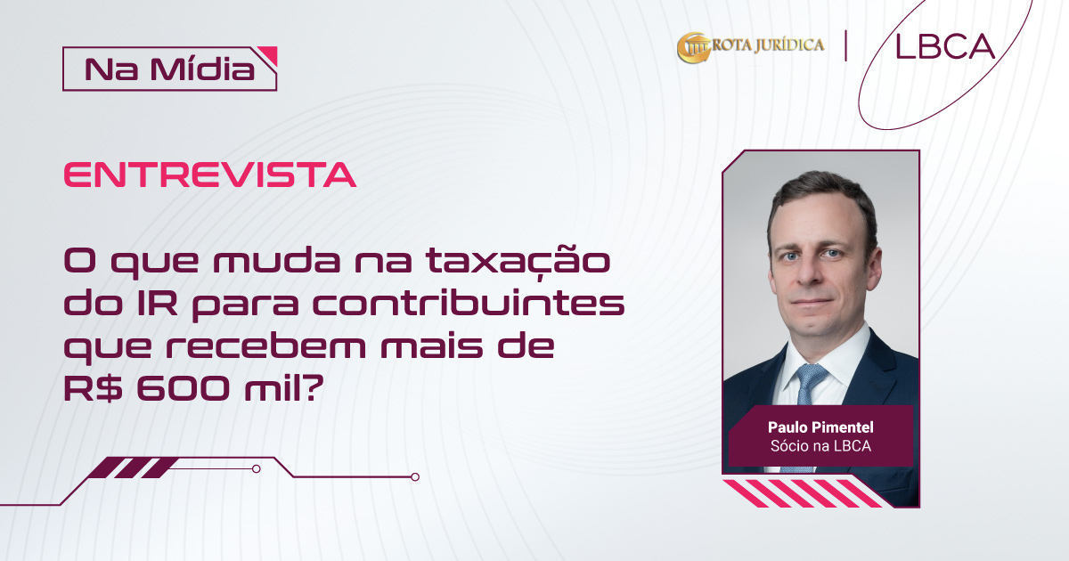O que muda na taxação do IR para contribuintes que recebem mais de R$ 600 mil?