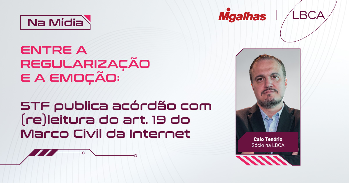 Entre a regulação e a emoção: STF publica acórdão com (re)leitura do art. 19 do Marco Civil da Internet