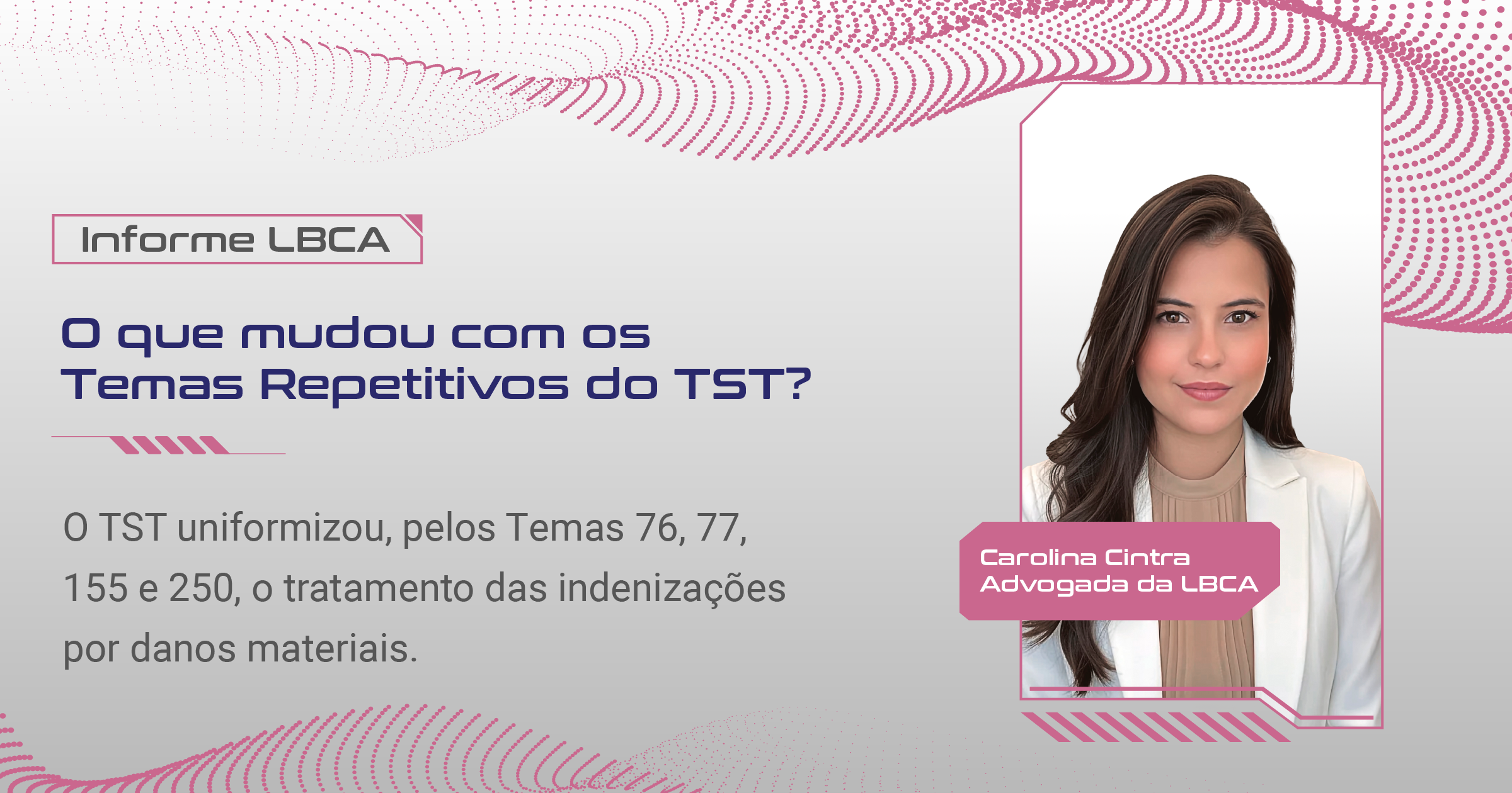 O que mudou com os Temas Repetitivos do TST?  O TST uniformizou, pelos Temas 76, 77, 155 e 250, o tratamento das indenizações por danos materiais.