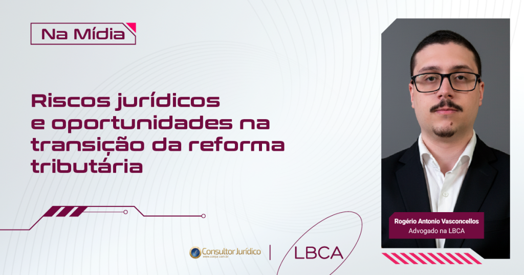 Riscos jurídicos e oportunidades na transição da reforma tributária
