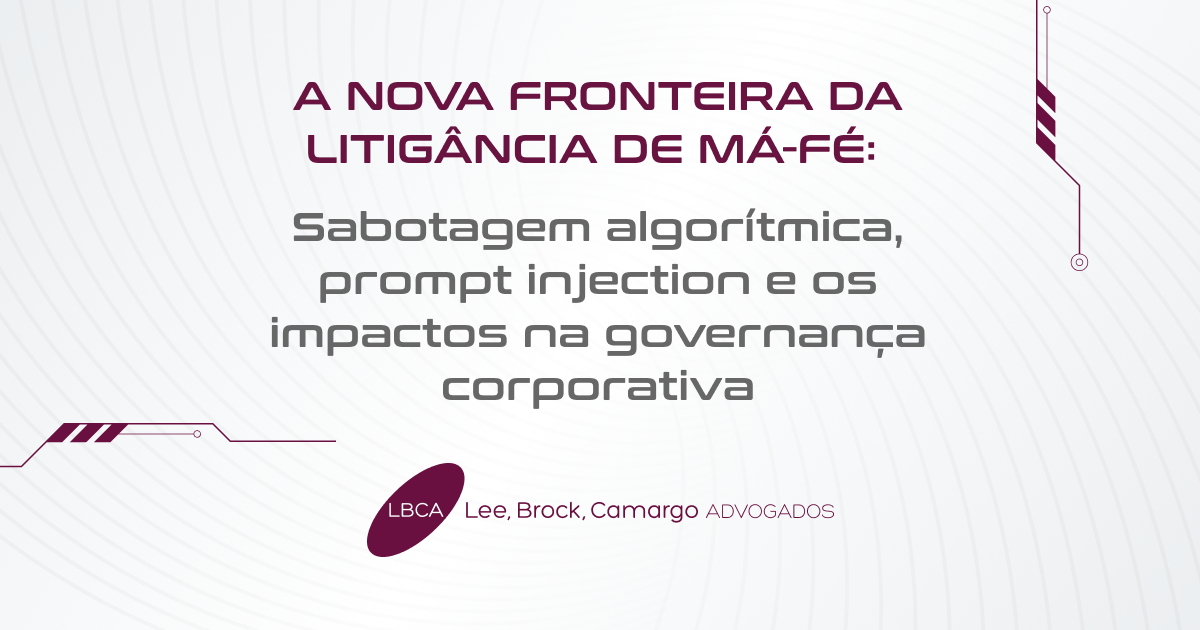 A nova fronteira da Litigância de má-fé: sabotagem algorítmica, prompt injection e os impactos na governança corporativa