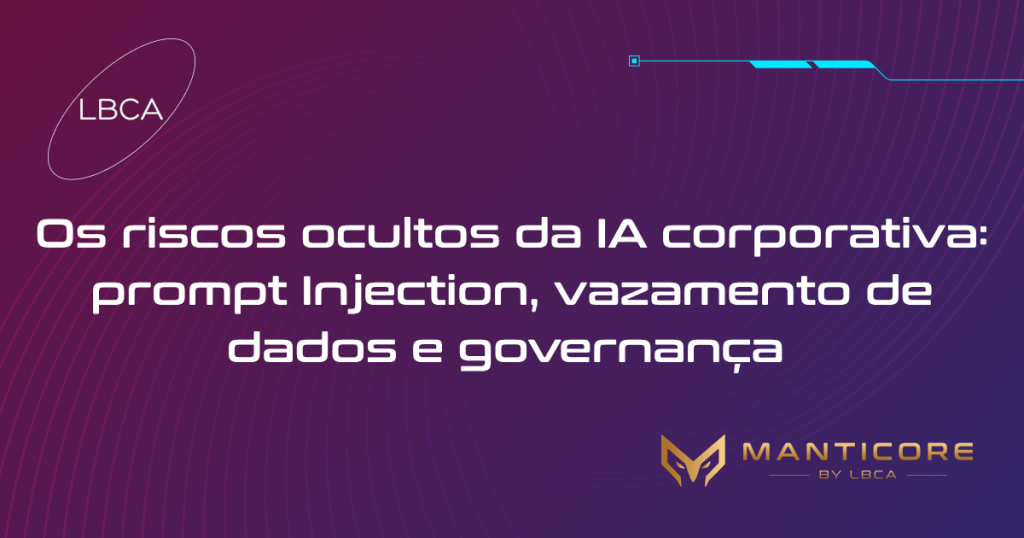 Os riscos ocultos da IA corporativa: prompt Injection, vazamento de dados e governança